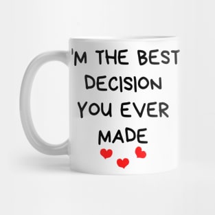 I'm The Best Decision You Ever Made. Funny Valentines Day Quote. Mug